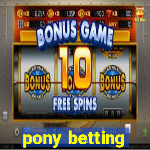 pony betting