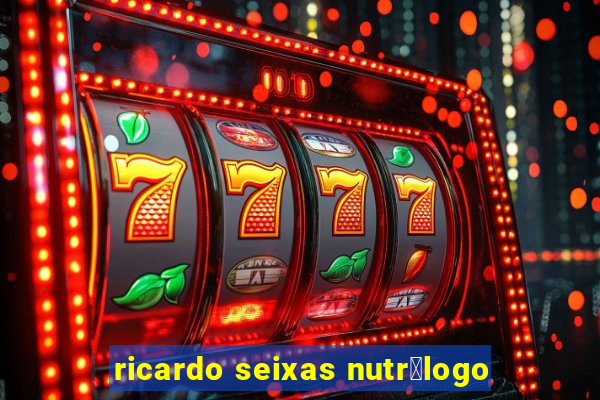 ricardo seixas nutr贸logo