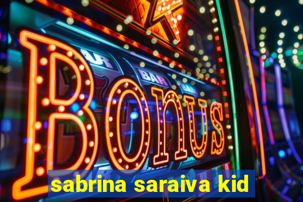 sabrina saraiva kid