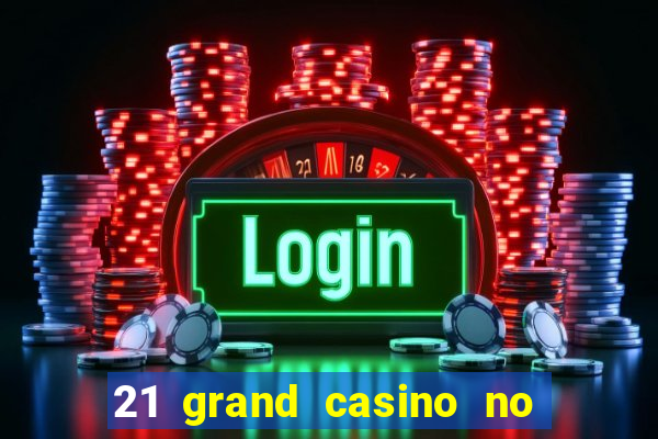 21 grand casino no deposit bonus codes