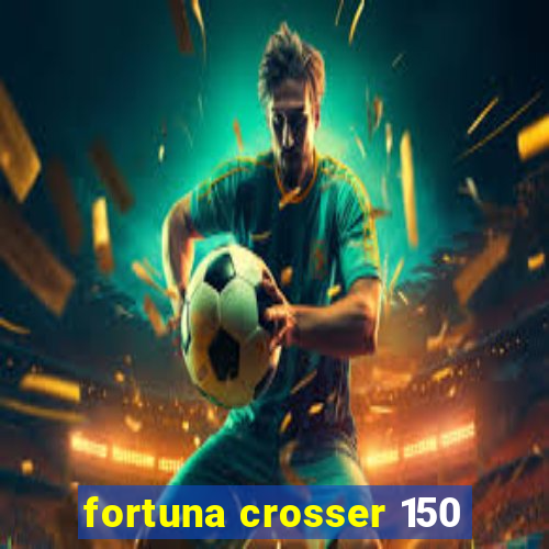 fortuna crosser 150