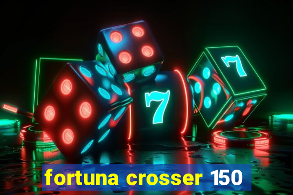 fortuna crosser 150