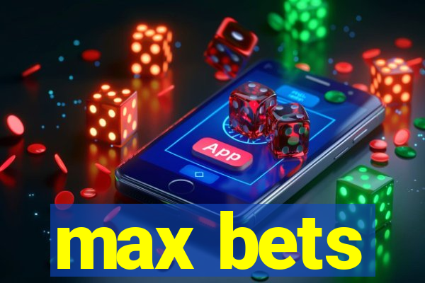 max bets