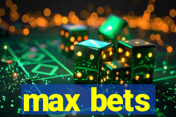 max bets