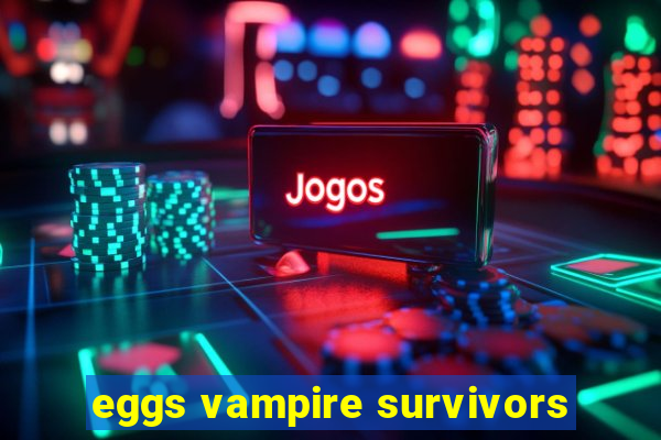 eggs vampire survivors