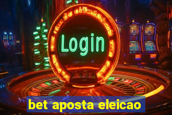 bet aposta eleicao