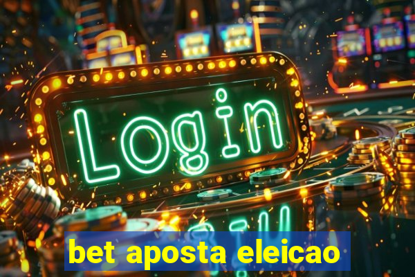 bet aposta eleicao