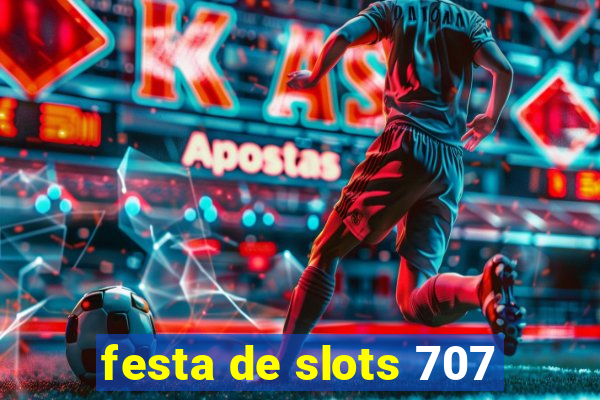 festa de slots 707