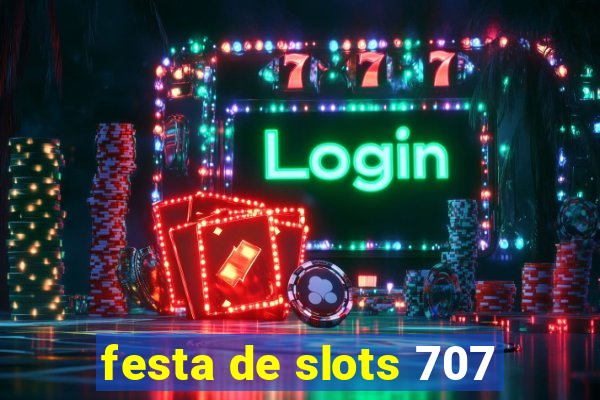 festa de slots 707