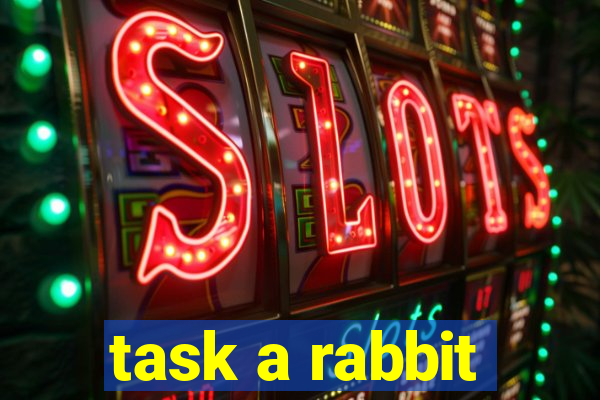 task a rabbit