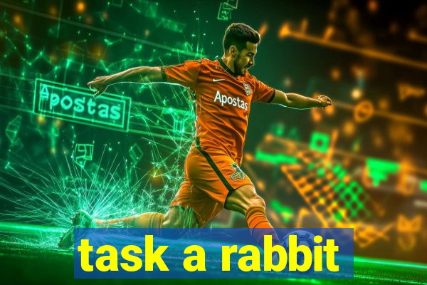 task a rabbit