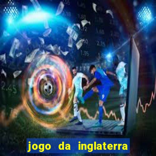 jogo da inglaterra onde assistir