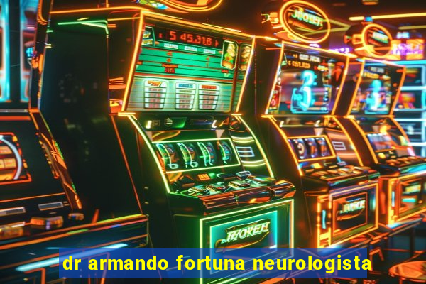 dr armando fortuna neurologista