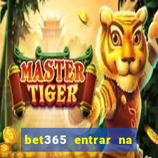 bet365 entrar na minha conta