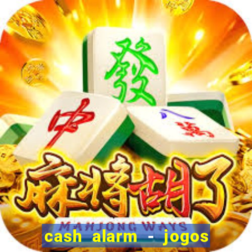 cash alarm - jogos e pr锚mios