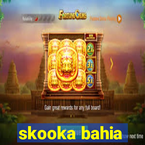 skooka bahia