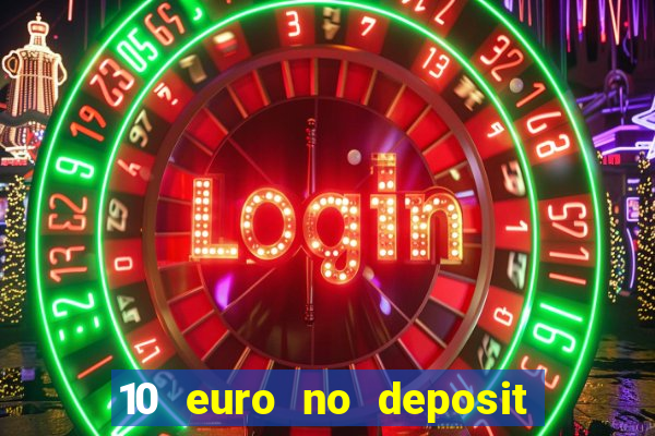 10 euro no deposit bonus casino