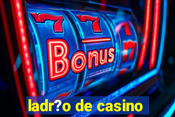 ladr?o de casino