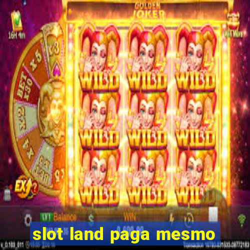 slot land paga mesmo