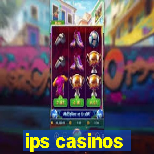 ips casinos