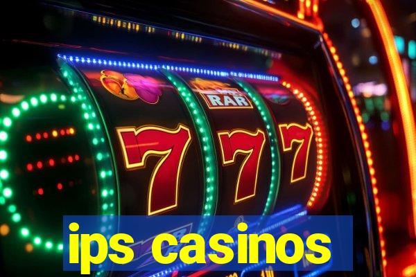 ips casinos