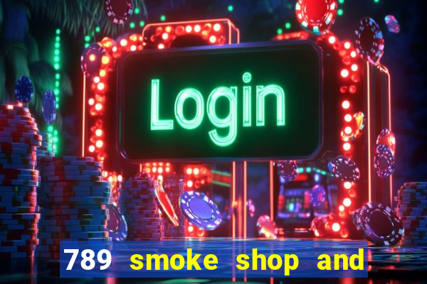 789 smoke shop and casino review