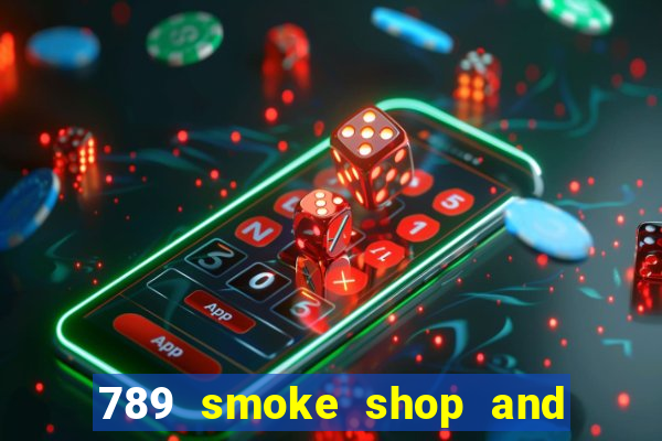 789 smoke shop and casino review