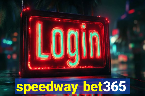 speedway bet365