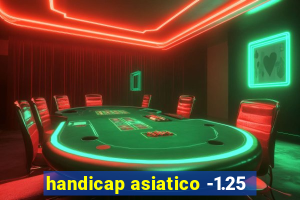 handicap asiatico -1.25