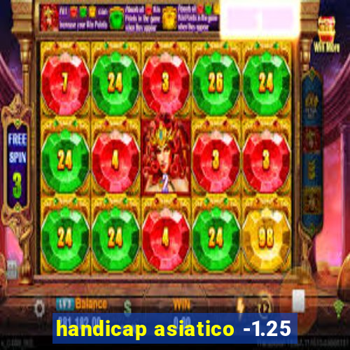 handicap asiatico -1.25