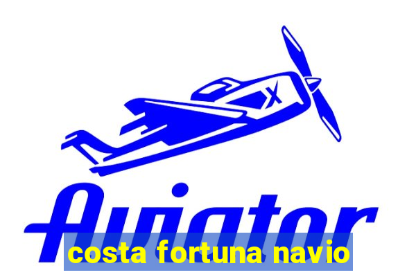 costa fortuna navio