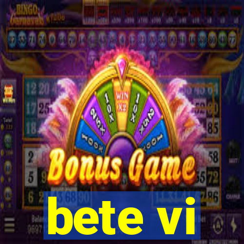 bete vi