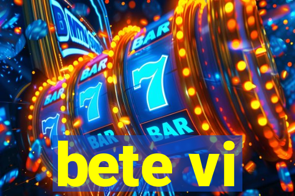 bete vi