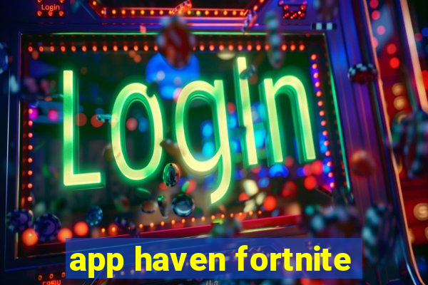 app haven fortnite