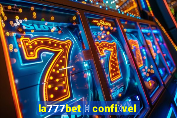 la777bet 茅 confi谩vel