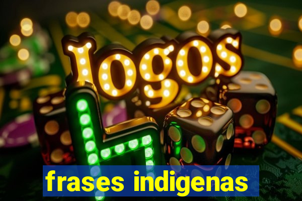 frases indigenas