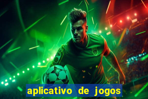 aplicativo de jogos que d?o dinheiro