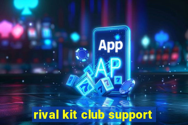 rival kit club support