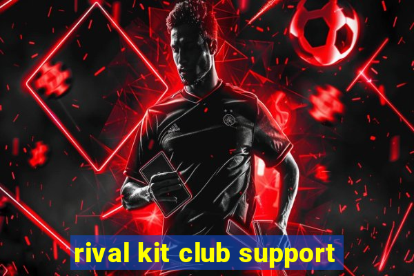 rival kit club support