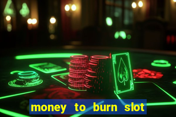 money to burn slot machine free download