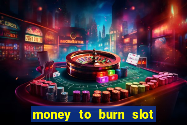 money to burn slot machine free download