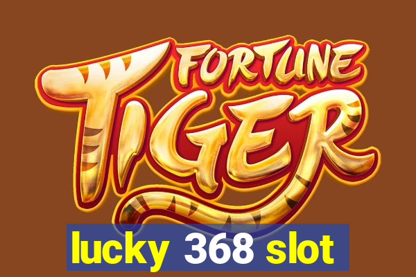 lucky 368 slot