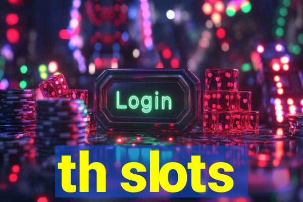 th slots