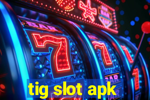 tig slot apk