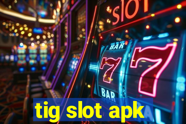 tig slot apk