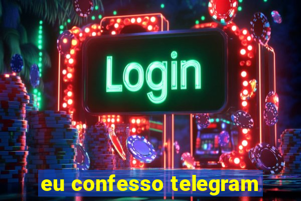 eu confesso telegram