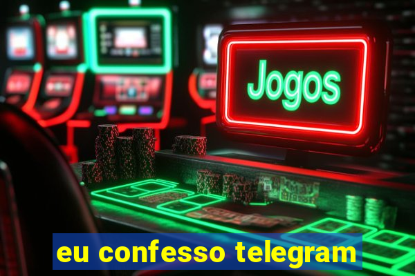 eu confesso telegram