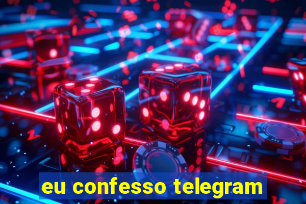 eu confesso telegram