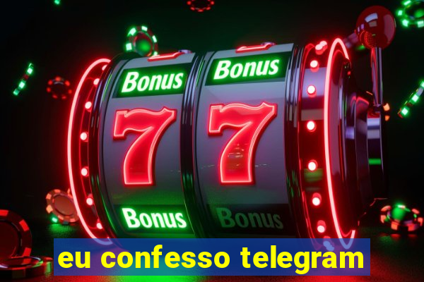 eu confesso telegram