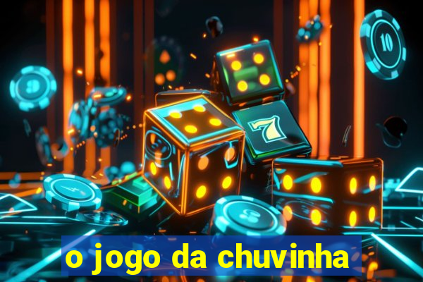 o jogo da chuvinha